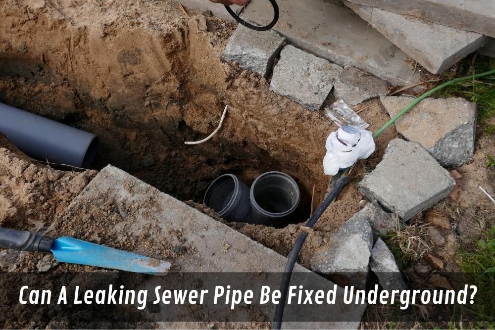 Can A Leaking Sewer Pipe Be Fixed Underground?