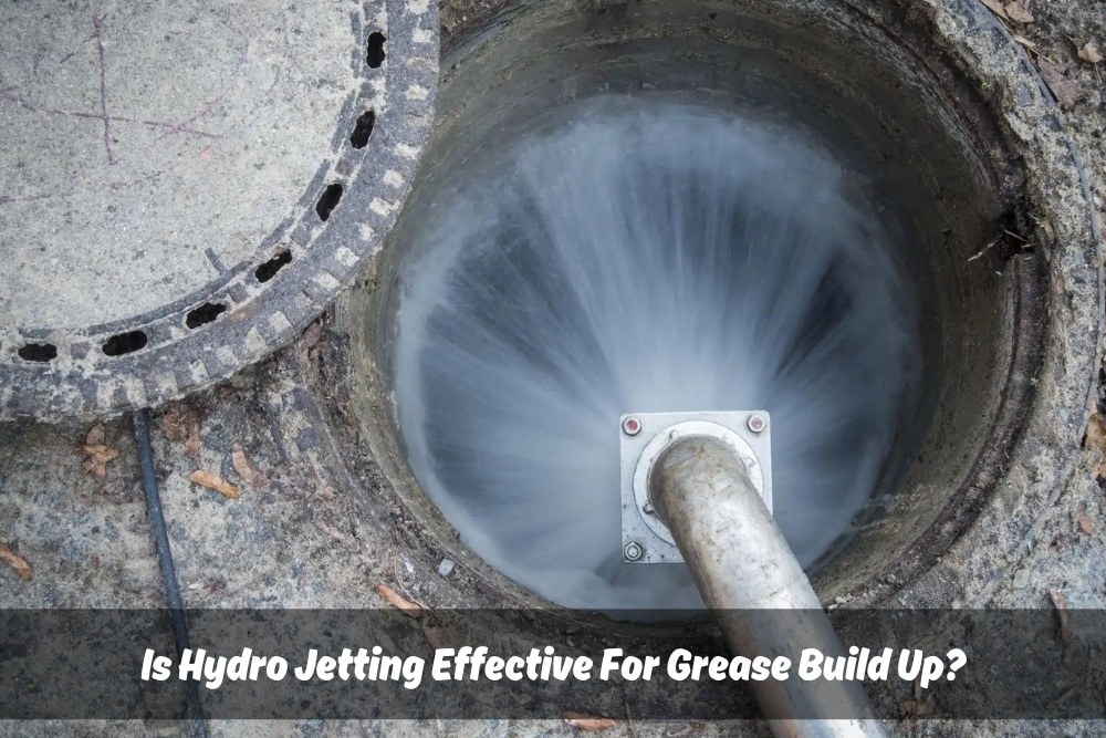 Is Hydro Jetting Effective For Grease Build Up?