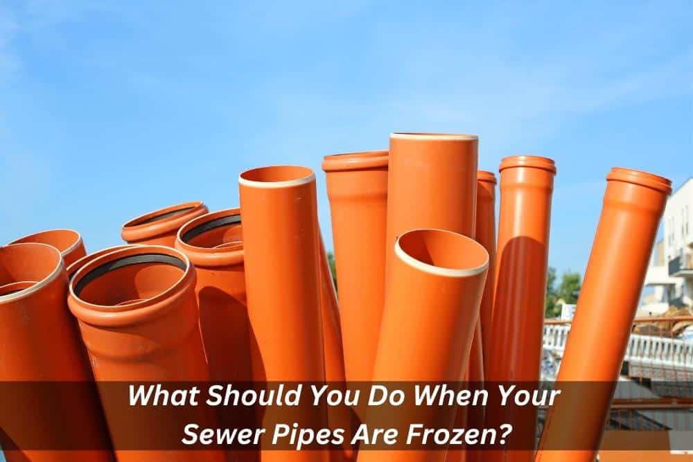 What Should You Do When Your Sewer Pipes Are Frozen?