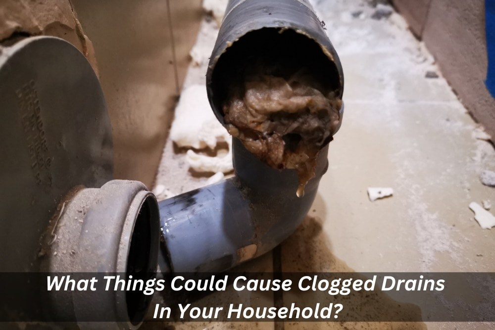 What Things Could Cause Clogged Drains In Your Household?