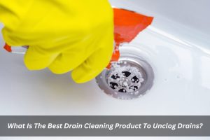 Image presents What Is The Best Drain Cleaning Product To Unclog Drains
