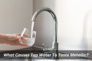 Image presents What Causes Tap Water To Taste Metallic